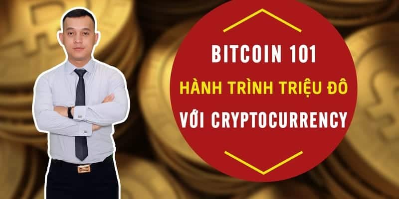bitcoin 101 hanh trinh trieu do - Giới thiệu khóa học Crypto 101 - Tiềm năng & Thách thức của lĩnh vực Crypto Currency (Tiền mã hóa)